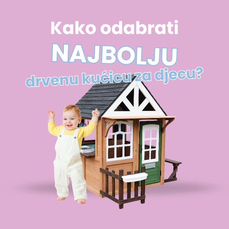 Kako odabrati najbolju drvenu kućicu za djecu? Vodič za roditelje